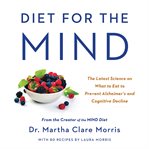 Diet for the Mind : The Latest Science on What to Eat to Prevent Alzheimer's and Cognitive Decline -- From the Creator o cover image