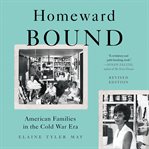 Homeward Bound : American Families in the Cold War Era cover image