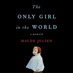 The Only Girl in the World : A Memoir cover image