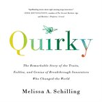 Quirky : The Remarkable Story of the Traits, Foibles, and Genius of Breakthrough Innovators Who Changed the W cover image