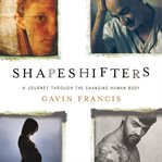 Shapeshifters : A Journey Through the Changing Human Body cover image