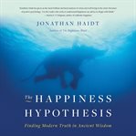 The Happiness Hypothesis : Finding Modern Truth in Ancient Wisdom cover image