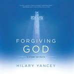 Forgiving God : A Story of Faith cover image