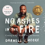 No Ashes in the Fire : Coming of Age Black and Free in America cover image