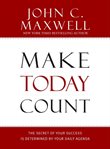 Make Today Count : The Secret of Your Success Is Determined by Your Daily Agenda cover image