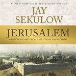 Jerusalem : A Biblical and Historical Case for the Jewish Capital cover image