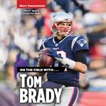 On the Field with...Tom Brady cover image