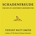 Schadenfreude : The Joy of Another's Misfortune cover image