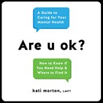 Are u ok? : A Guide to Caring for Your Mental Health cover image