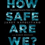How Safe Are We? : Homeland Security Since 9/11 cover image