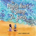 The Mighty Heart of Sunny St. James cover image