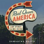 Real Queer America : LGBT Stories from Red States cover image