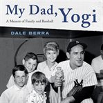 My Dad, Yogi : A Memoir of Family and Baseball cover image
