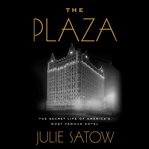The Plaza : The Secret Life of America's Most Famous Hotel cover image