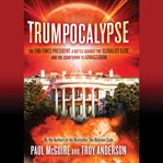Trumpocalypse : The End-Times President, a Battle Against the Globalist Elite, and the Countdown to Armageddon cover image