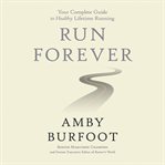 Run Forever : Your Complete Guide to Healthy Lifetime Running cover image