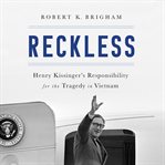 Reckless : Henry Kissinger and the Tragedy of Vietnam cover image