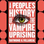 A People's History of the Vampire Uprising : A Novel cover image