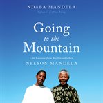 Going to the Mountain : Life Lessons from My Grandfather, Nelson Mandela cover image