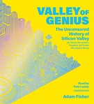 Valley of Genius : The Uncensored History of Silicon Valley (As Told by the Hackers, Founders, and Freaks Who Made It B cover image