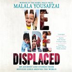 We Are Displaced : My Journey and Stories from Refugee Girls Around the World cover image