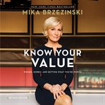 Know Your Value : Women, Money, and Getting What You're Worth cover image