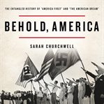 Behold, America : The Entangled History of "America First" and "the American Dream" cover image