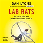 Lab Rats : How Silicon Valley Made Work Miserable for the Rest of Us cover image
