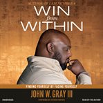 Win From Within : Finding Yourself by Facing Yourself cover image