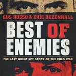 Best of Enemies : The Last Great Spy Story of the Cold War cover image