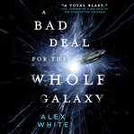 A Bad Deal for the Whole Galaxy cover image
