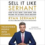 Transform People into Clients : Sales Hooks from Sell It Like Serhant with Exclusive Audio Content cover image