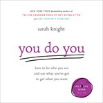 You Do You : How to Be Who You Are and Use What You've Got to Get What You Want cover image