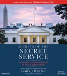 Secrets of the Secret Service : The History and Uncertain Future of the U.S. Secret Service cover image