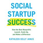Social Startup Success : How the Best Nonprofits Launch, Scale Up, and Make a Difference cover image