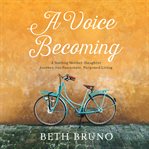 A Voice Becoming : A Yearlong Mother-Daughter Journey into Passionate, Purposed Living cover image