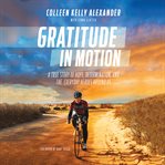 Gratitude in Motion : A True Story of Hope, Determination, and the Everyday Heroes Around Us cover image