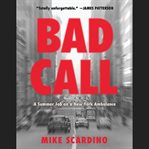 Bad Call : A Summer Job on a New York Ambulance cover image