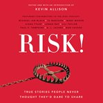 RISK! : True Stories People Never Thought They'd Dare to Share cover image
