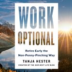 Work Optional : Retire Early the Non-Penny-Pinching Way cover image