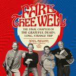 Fare Thee Well : The Final Chapter of the Grateful Dead's Long, Strange Trip cover image