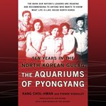 The Aquariums of Pyongyang : Ten Years in the North Korean Gulag cover image
