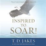 Inspired to Soar! : 101 Daily Readings for Building Your Vision cover image