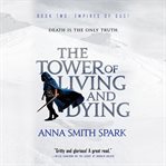 The Tower of Living and Dying : Empires of Dust cover image