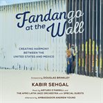 Fandango at the Wall : Creating Harmony Between the United States and Mexico cover image