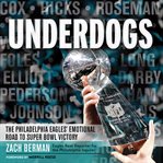 Underdogs : The Philadelphia Eagles' Emotional Road to Super Bowl Victory cover image