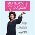 Life Is Short, Don't Wait to Dance : Advice and Inspiration from the UCLA Athletics Hall of Fame Coach of 7 NCAA Championship Teams cover image