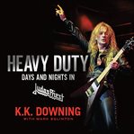 Heavy Duty : Days and Nights in Judas Priest cover image