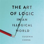 The Art of Logic in an Illogical World cover image