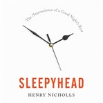Sleepyhead : The Neuroscience of a Good Night's Rest cover image